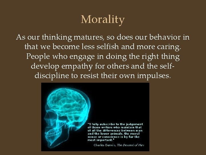 Morality As our thinking matures, so does our behavior in that we become less