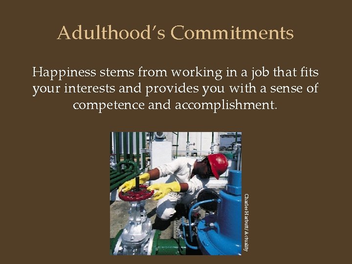 Adulthood’s Commitments Happiness stems from working in a job that fits your interests and
