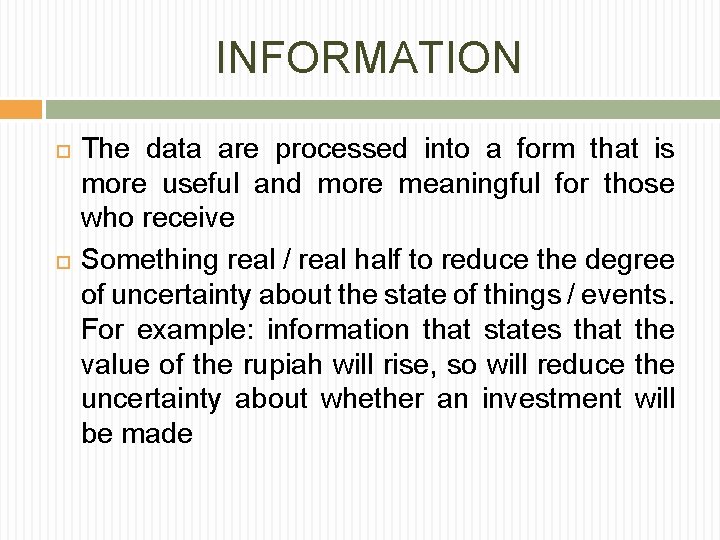INFORMATION The data are processed into a form that is more useful and more