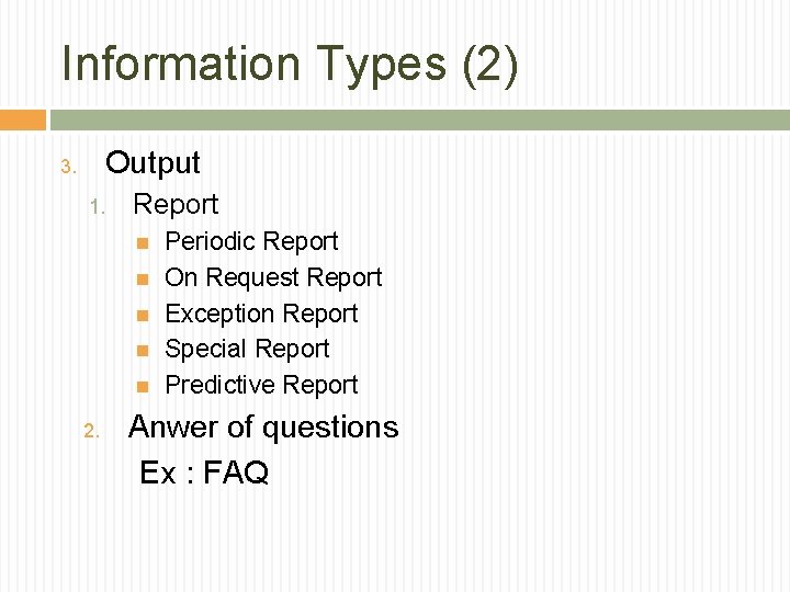 Information Types (2) Output 3. 1. Report 2. Periodic Report On Request Report Exception