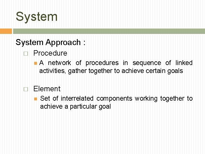 System Approach : � Procedure � A network of procedures in sequence of linked