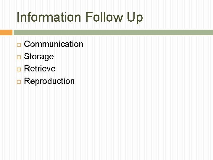 Information Follow Up Communication Storage Retrieve Reproduction Information Follow Up Communication Storage Retrieve Reproduction