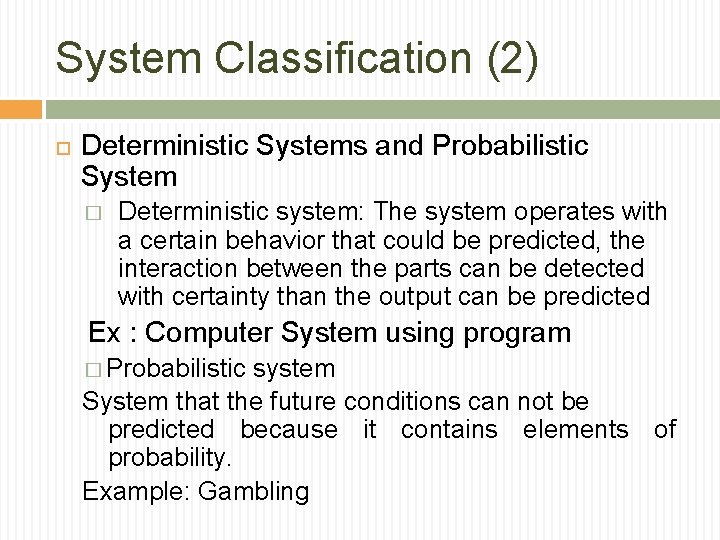 System Classification (2) Deterministic Systems and Probabilistic System � Deterministic system: The system operates