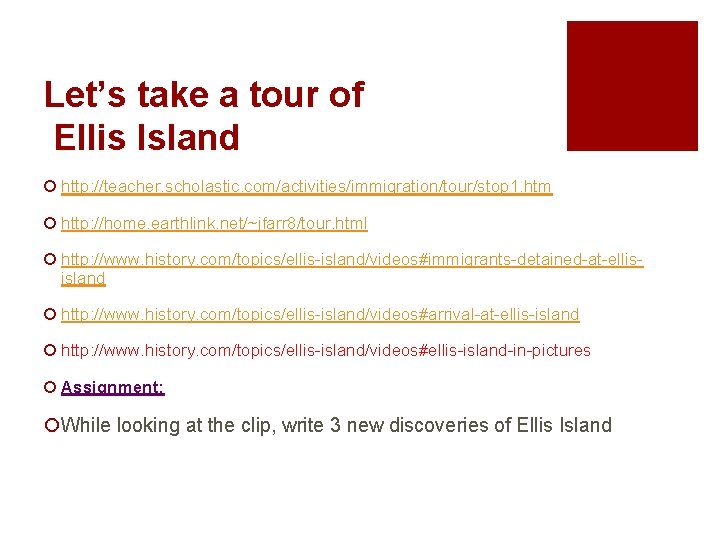 Let’s take a tour of Ellis Island ¡ http: //teacher. scholastic. com/activities/immigration/tour/stop 1. htm