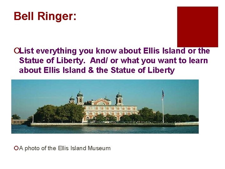 Bell Ringer: ¡List everything you know about Ellis Island or the Statue of Liberty.