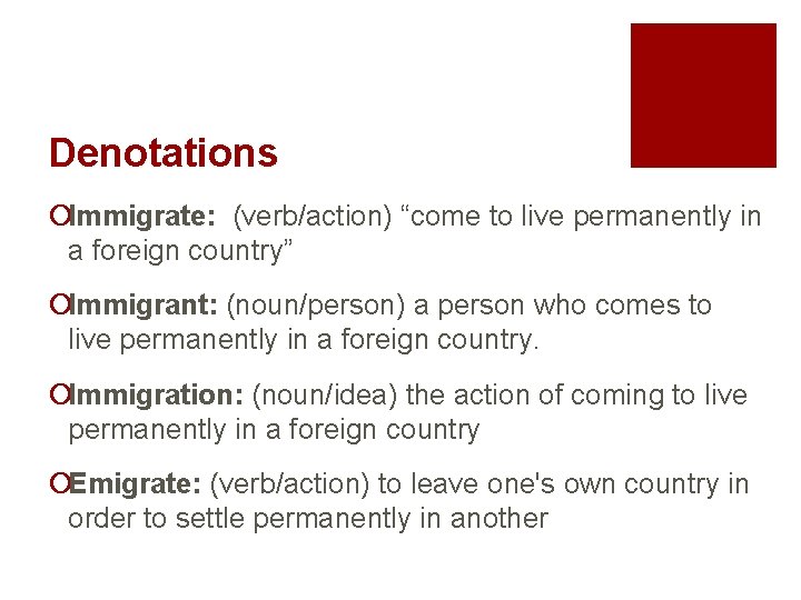 Denotations ¡Immigrate: (verb/action) “come to live permanently in a foreign country” ¡Immigrant: (noun/person) a