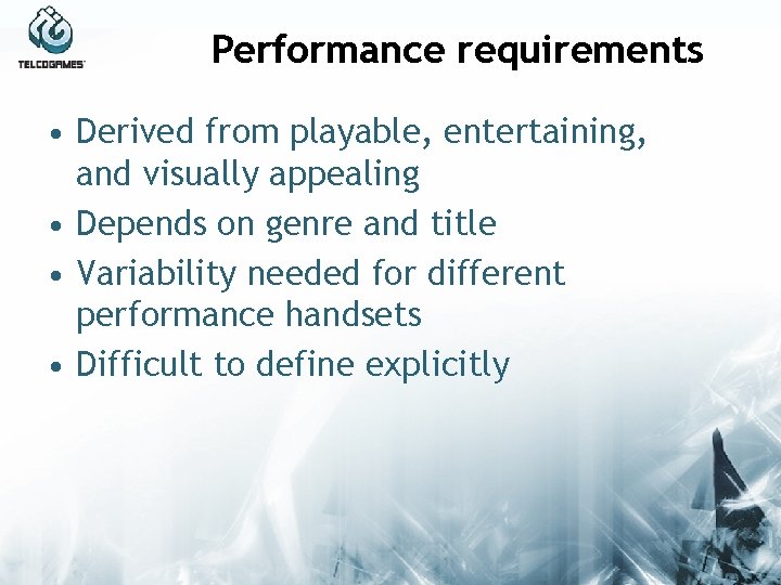 Performance requirements • Derived from playable, entertaining, and visually appealing • Depends on genre