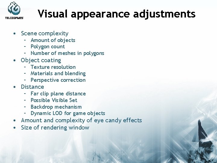 Visual appearance adjustments • Scene complexity – Amount of objects – Polygon count –