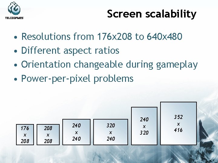 Screen scalability • • Resolutions from 176 x 208 to 640 x 480 Different