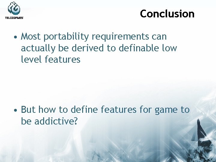 Conclusion • Most portability requirements can actually be derived to definable low level features