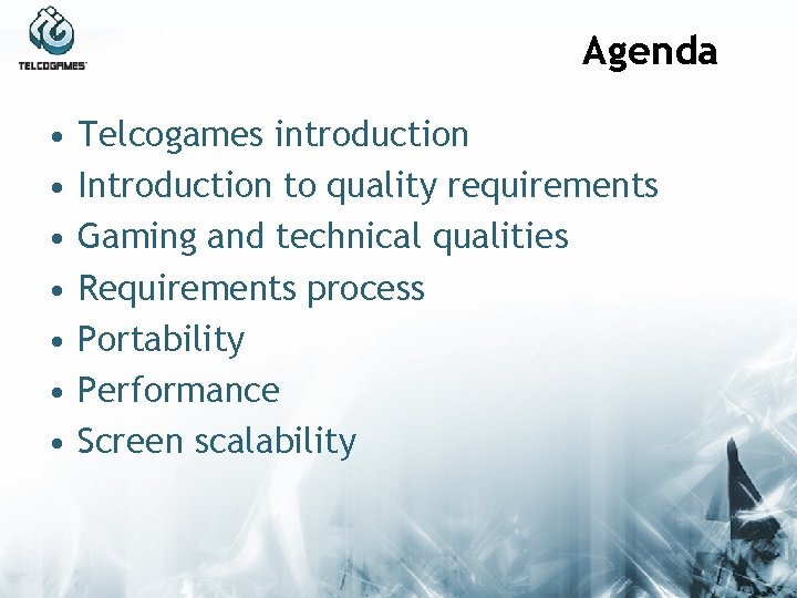 Agenda • • Telcogames introduction Introduction to quality requirements Gaming and technical qualities Requirements