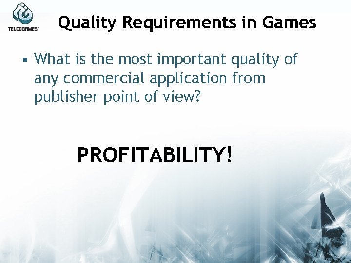 Quality Requirements in Games • What is the most important quality of any commercial