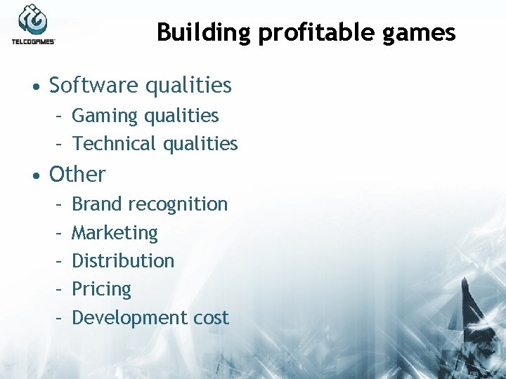 Building profitable games • Software qualities – Gaming qualities – Technical qualities • Other