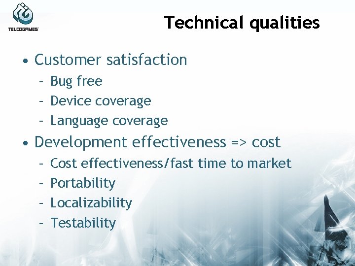 Technical qualities • Customer satisfaction – Bug free – Device coverage – Language coverage