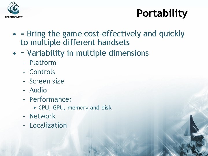 Portability • = Bring the game cost-effectively and quickly to multiple different handsets •