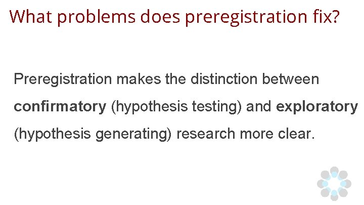 What problems does preregistration fix? Preregistration makes the distinction between confirmatory (hypothesis testing) and