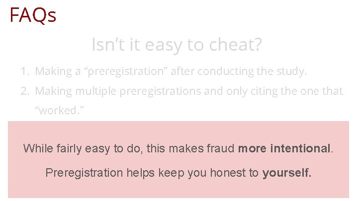 FAQs Isn’t it easy to cheat? 1. Making a “preregistration” after conducting the study.