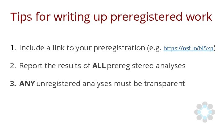 Tips for writing up preregistered work 1. Include a link to your preregistration (e.