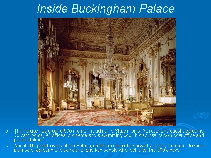 Inside Buckingham Palace The Palace has around 600 rooms, including 19 State rooms, 52