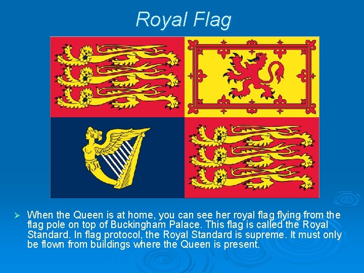 Royal Flag Ø When the Queen is at home, you can see her royal