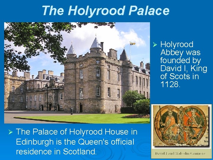 The Holyrood Palace Ø Ø The Palace of Holyrood House in Edinburgh is the