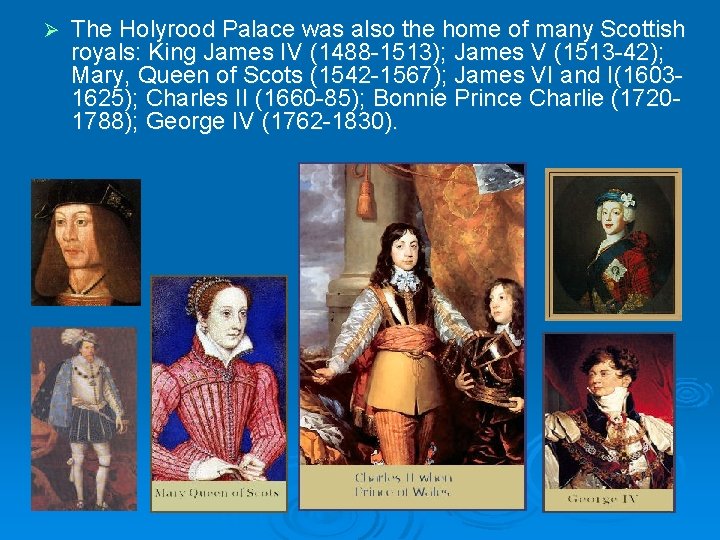 Ø The Holyrood Palace was also the home of many Scottish royals: King James