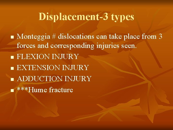 Displacement-3 types n n n Monteggia # dislocations can take place from 3 forces