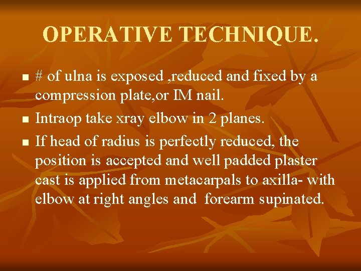 OPERATIVE TECHNIQUE. n n n # of ulna is exposed , reduced and fixed