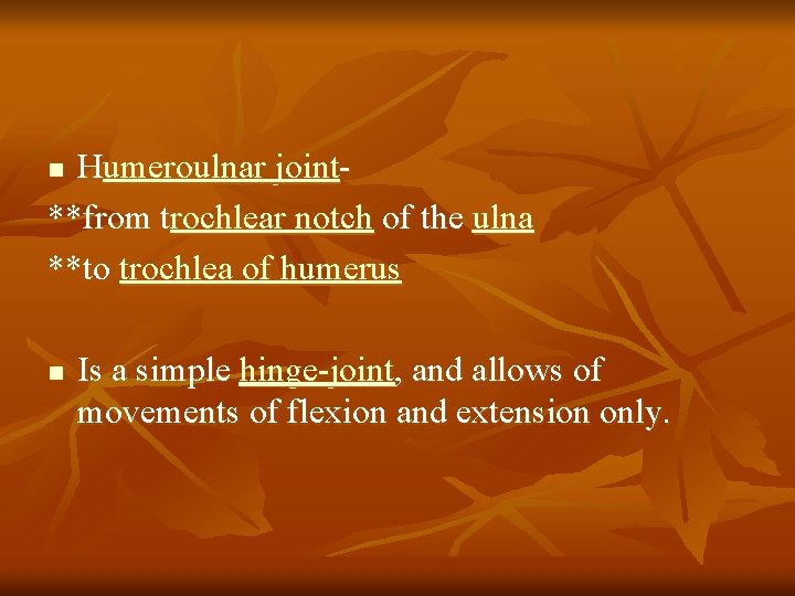Humeroulnar joint**from trochlear notch of the ulna **to trochlea of humerus n n Is