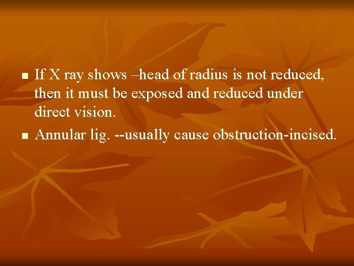 n n If X ray shows –head of radius is not reduced, then it
