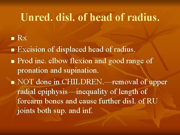 Unred. disl. of head of radius. n n Rx Excision of displaced head of