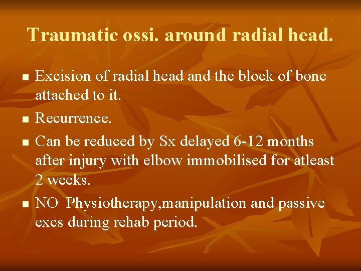 Traumatic ossi. around radial head. n n Excision of radial head and the block