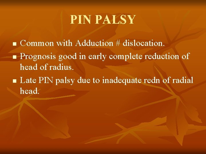 PIN PALSY n n n Common with Adduction # dislocation. Prognosis good in early