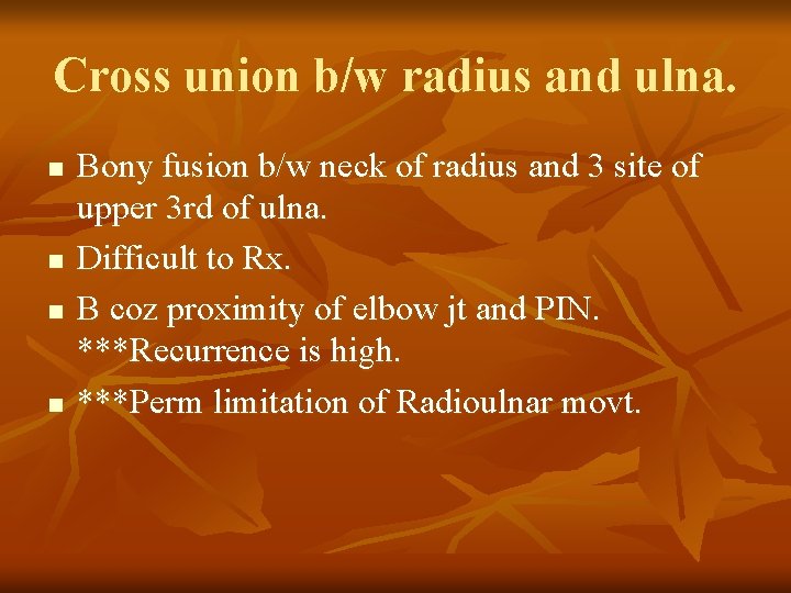 Cross union b/w radius and ulna. n n Bony fusion b/w neck of radius