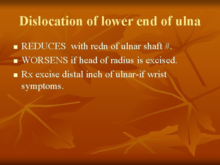 Dislocation of lower end of ulna n n n REDUCES with redn of ulnar