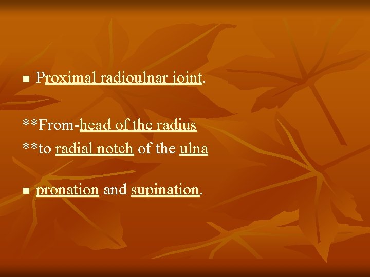 n Proximal radioulnar joint. **From-head of the radius **to radial notch of the ulna
