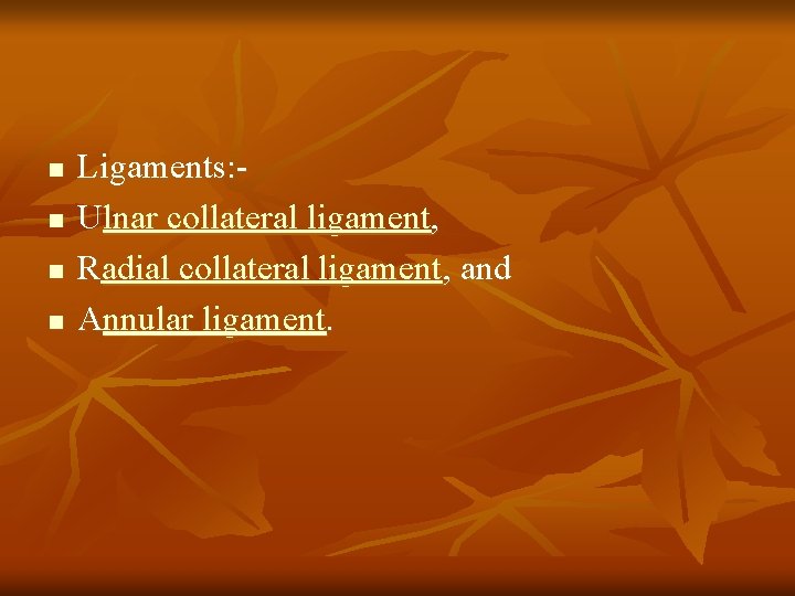 n n Ligaments: Ulnar collateral ligament, Radial collateral ligament, and Annular ligament. 
