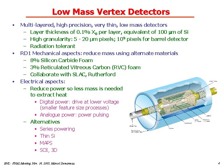 Low Mass Vertex Detectors • • • Multi-layered, high precision, very thin, low mass