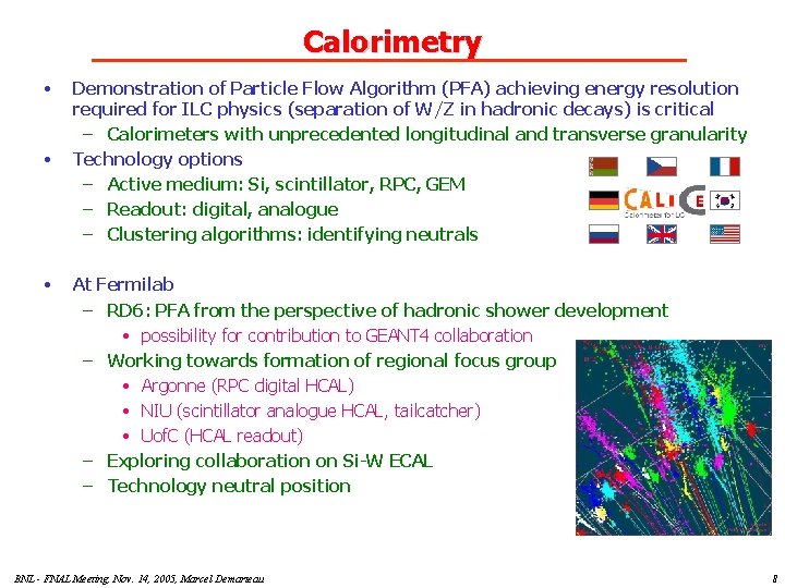 Calorimetry • • • Demonstration of Particle Flow Algorithm (PFA) achieving energy resolution required