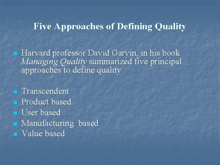 Five Approaches of Defining Quality n Harvard professor David Garvin, in his book Managing