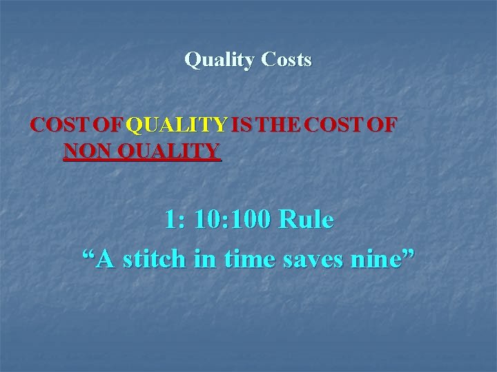Quality Costs COST OF QUALITY IS THE COST OF NON QUALITY 1: 100 Rule