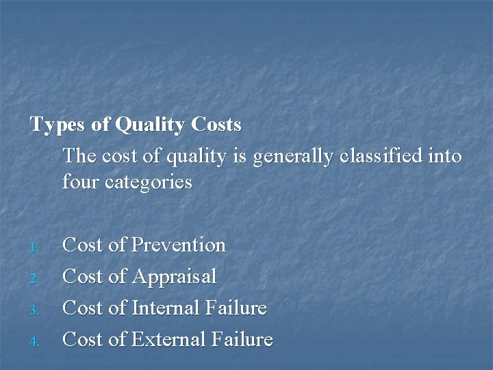 Types of Quality Costs The cost of quality is generally classified into four categories