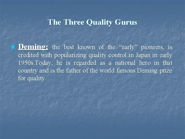 The Three Quality Gurus n Deming: the best known of the “early” pioneers, is