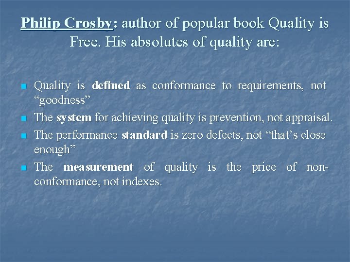 Philip Crosby: author of popular book Quality is Free. His absolutes of quality are: