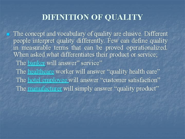 DIFINITION OF QUALITY n The concept and vocabulary of quality are elusive. Different people