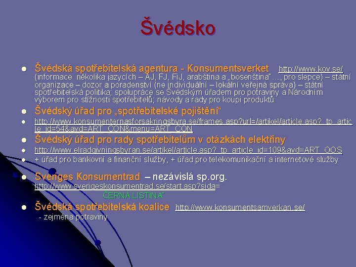 Švédsko l Švédská spotřebitelská agentura - Konsumentsverket http: //www. kov. se/ l Švédský úřad