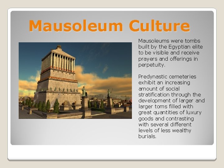 Mausoleum Culture Mausoleums were tombs built by the Egyptian elite to be visible and