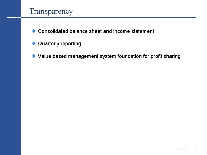 Transparency Consolidated balance sheet and income statement Quarterly reporting Value based management system foundation