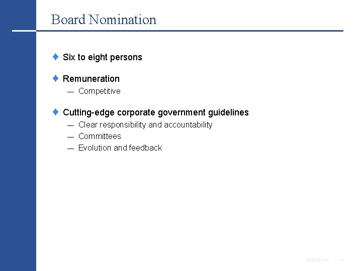 Board Nomination Six to eight persons Remuneration — Competitive Cutting-edge corporate government guidelines Clear