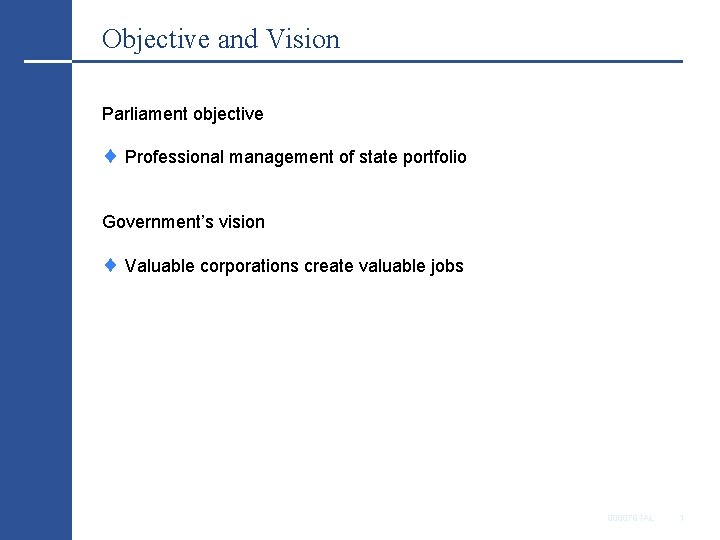 Objective and Vision Parliament objective Professional management of state portfolio Government’s vision Valuable corporations
